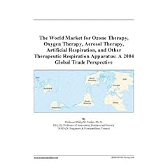The World Market for Ozone Therapy, Oxygen Therapy, Aerosol Therapy, Artificial Respiration, and Other Therapeutic Respiration Apparatus: A 2004 Global Trade Perspective