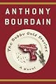 The Bobby Gold Stories : A Novel (Bourdain, Anthony. Bobby Gold.)