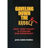 Gaveling Down The Rabble: How "Free Trade" Is Stealing Our Democracy