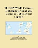 The 2009 World Forecasts of Ballasts for Discharge Lamps or Tubes Export Supplies