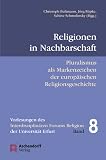 Produkt-Bild: Religionen in der Nachbarschaft: Pluralismus als Markenzeichen europ&auml;ischer Religionsgeschichte