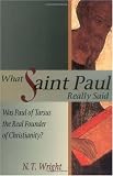 What Saint Paul Really Said: Was Paul of Tarsus the Real Founder of Christianity?