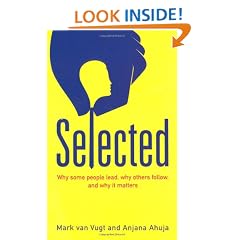 Selected: Why some people lead, why others follow, and why it matters: What Evolutionary Psychology Tells Us About Leadership and What Makes an Outstanding Leader