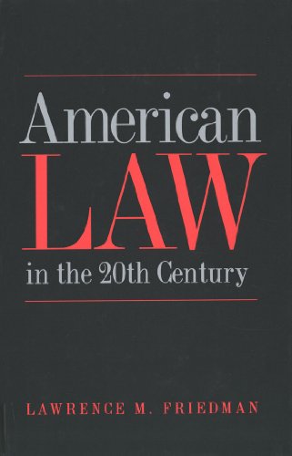 American Law in the 20th Century, by Professor Lawrence M. Friedman