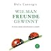 Wie man Freunde gewinnt: Die Kunst, beliebt und einflussreich zu werden