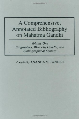 A Comprehensive, Annotated Bibliography on Mahatma Gandhi: Volume 1 Biographies, Works by Gandhi, and Bibliographical Sources (Bibliographies and Indexes in World History) On Sale