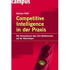 Competitive Intelligence in der Praxis: Mit Informationen �ber Ihre Wettbewerber auf der �berholspur