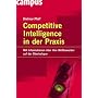 Competitive Intelligence in der Praxis: Mit Informationen �ber Ihre Wettbewerber auf der �berholspur