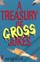 A Treasury Of Gross Jokes