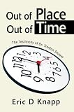 Buy : Out of Place Out of Time: The Testimony of Dr. Trenton Stowel