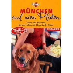 M�nchen auf vier Pfoten. Tipps und Adressen f�r das Leben mit Hund in der Stadt