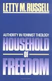 Household of Freedom: Authority in Feminist Theology (Annie Kinkead Warfield Lectures)