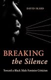 Breaking the Silence: Toward a Black Male Feminist Criticism