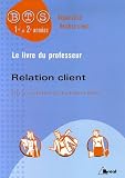 Relation client BTS N�gociation-Relation client : Livre du professeur