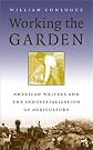 Working the Garden: American Writers and the Industrialization of Agriculture