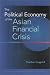 The Political Economy of the Asian Financial Crisis