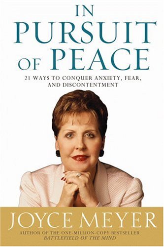 In Pursuit of Peace : 21 Ways to Conquer Anxiety, Fear, and Discontentment (Meyer, Joyce)