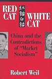 Red Cat, White Cat: China and the Contradictions of Market Socialism