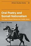 Oral poetry and Somali nationalism : the case of Sayyid Mahammad ʿAbdille Hasan