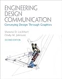 Engineering Design Communications: Conveying Design Through Graphics (2nd Edition)