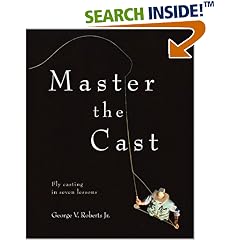 Master the Cast : Fly Casting in Seven Lessons