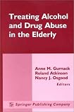 Treating Alcohol and Drug Abuse in the Elderly
