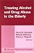 Treating Alcohol and Drug Abuse in the Elderly