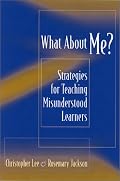 What About Me?: Strategies for Teaching Misunderstood Learners