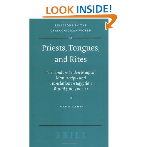 Priests, Tongues, and Rites: The London-Leiden Magical Manuscripts and Translation in Egyptian Ritual, 100-300 CE (Religions in the Graeco-Roman World)