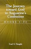 The Journey Toward God in Augustine's Confessions: Books I-VI