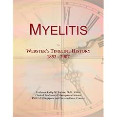 Myelitis: Webster's Timeline History, 1853 - 2007 by Icon Group International