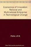 The economics of innovation : the national and multinational enterprise in technological change