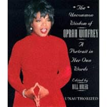 The Uncommon Wisdom Of Oprah Winfrey: A Portrait in Her Own Words (Unauthorized)