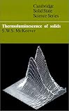 Thermoluminescence of Solids (Cambridge Solid State Science Series)