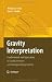 Gravity Interpretation: Fundamentals and Application of Gravity Inversion and Geological Interpretation