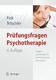 Pr&uuml;fungsfragen Psychotherapie: Fragensammlung mit kommentierten Antworten - 