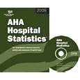 AHA Hospital Statistics 2008 edition (book with MS Excel files on CD-ROM): The comprehensive... by Health Forum