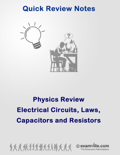 Physics Review: Electrical Laws, Circuits, Capacitors and Resistors (Quick Review Notes)