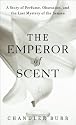 The Emperor of Scent: A Story of Perfume, Obsession, and the Last Mystery of the Senses