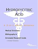Hydroxycitric Acid: A Medical Dictionary, Bibliography, And Annotated Research Guide To Internet References