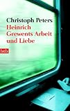 Heinrich Grewents Arbeit und Liebe - Christoph Peters