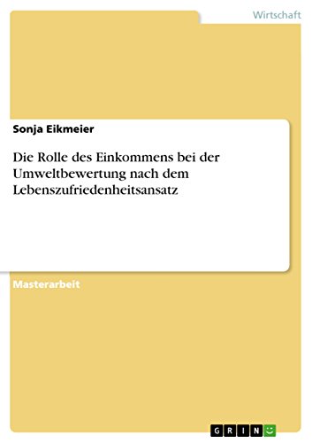 Die Rolle des Einkommens bei der Umweltbewertung nach dem Lebenszufriedenheitsansatz (German Edition)