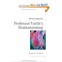Professor D. Varths Brainstorming, Teil 1: Die Vorbereitung. Hans Keinhuhns ungew�hnliche Verwandlung