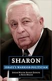 Sharon: Israel`s Warrior-Politician