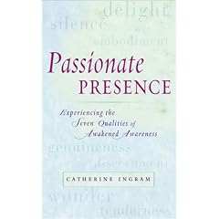Passionate Presence: Experiencing the Seven Qualities of Awakened Awareness