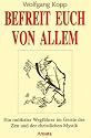 Befreit Euch von allem. Ein radikaler Wegf&uuml;hrer im Geiste des Zen und der christlichen Mystik