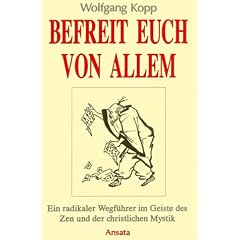 Befreit Euch von allem. Ein radikaler Wegf�hrer im Geiste des Zen und der christlichen Mystik