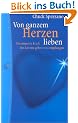 Von ganzem Herzen lieben: Die innerste Kraft des Lebens geben und empfangen