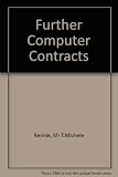 Further computer contract : precedents of contract for the sales, purchase, licence, distributio, development, support, escrow and protection of computers and computer software