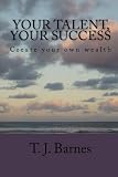 Your Talent, Your Success: Create your own wealth